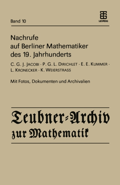 Nachrufe auf Berliner Mathematiker des 19. Jahrhunderts : C.G.J. Jacobi - P.G.L. Dirichlet - E.E. Kummer - L. Kronecker - K. Weierstrass, PDF eBook