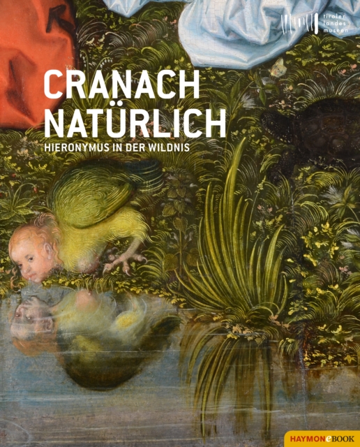 Cranach naturlich : Hieronymus in der Wildnis, EPUB eBook