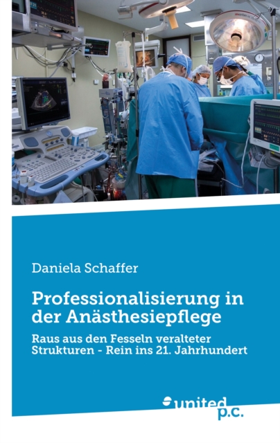 Professionalisierung in der Anasthesiepflege : Raus aus den Fesseln veralteter Strukturen - Rein ins 21. Jahrhundert, EPUB eBook