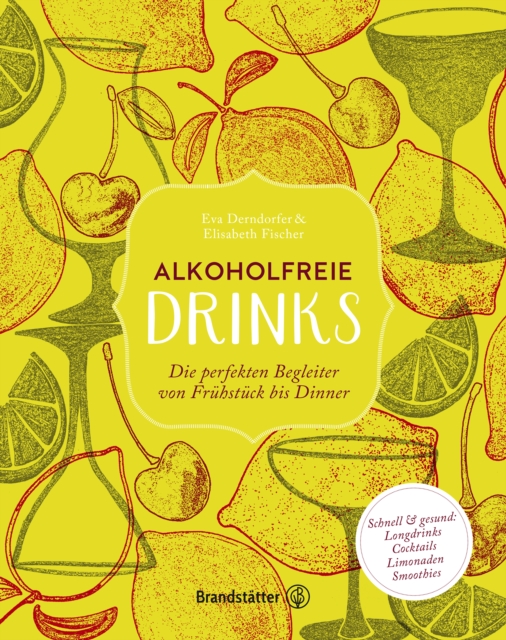 Alkoholfreie Drinks : Die perfekten Begleiter von Fruhstuck bis Dinner, EPUB eBook