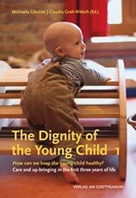 The The Dignity of the Young Child, Vol. 1 : How can we keep the young child healthy? Care and up-bringing in the first three years of life, Paperback / softback Book