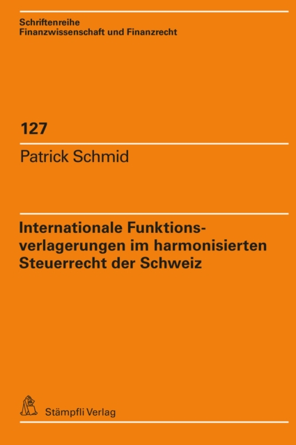 Internationale Funktionsverlagerungen im harmonisierten Steuerrecht der Schweiz : Unter besonderer Berucksichtigung der Bestimmungen zur Aufdeckung stiller Reserven bei Beginn und Ende der Steuerpflic, PDF eBook