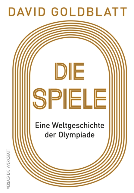 Die Spiele : Eine Weltgeschichte der Olympiade, EPUB eBook