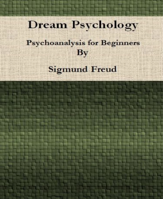 Dream Psychology: Psychoanalysis for Beginners By Sigmund Freud, EPUB eBook