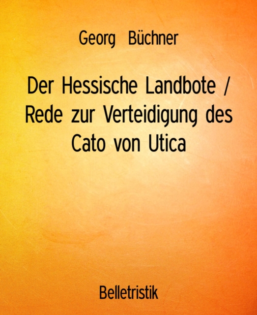 Der Hessische Landbote / Rede zur Verteidigung des Cato von Utica, EPUB eBook