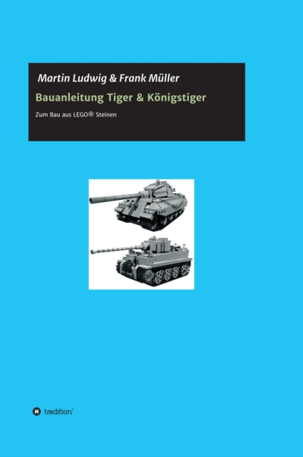 Bauanleitung Tiger & Konigstiger : Bauanleitung zum Bau aus LEGO, EPUB eBook