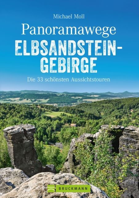 Panoramawege Elbsandsteingebirge : Die 33 schonsten Aussichtstouren, EPUB eBook