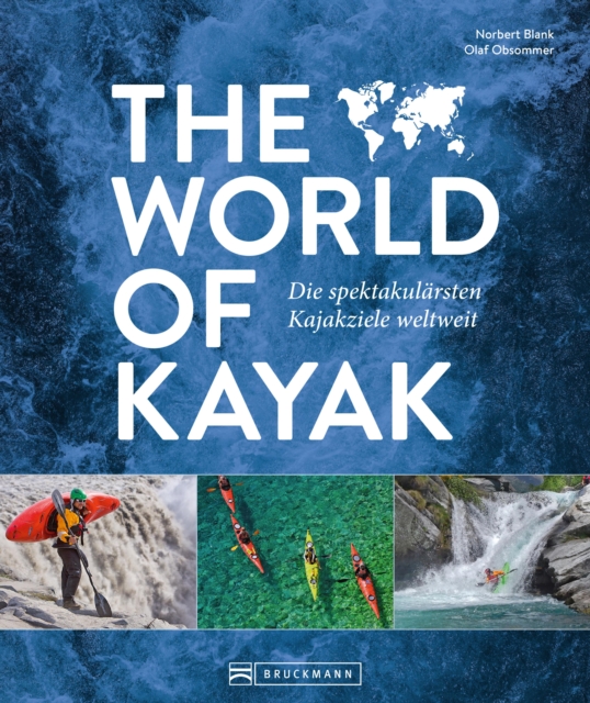 The World of Kayak : Die spektakularsten Kajakziele weltweit, EPUB eBook