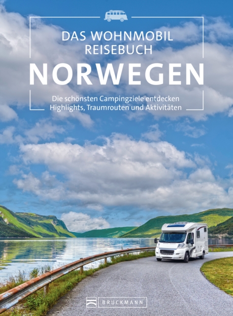 Das Wohnmobil Reisebuch Norwegen : Die schonsten Campingziele entdecken Highlights, Traumrouten und Aktivitaten, EPUB eBook