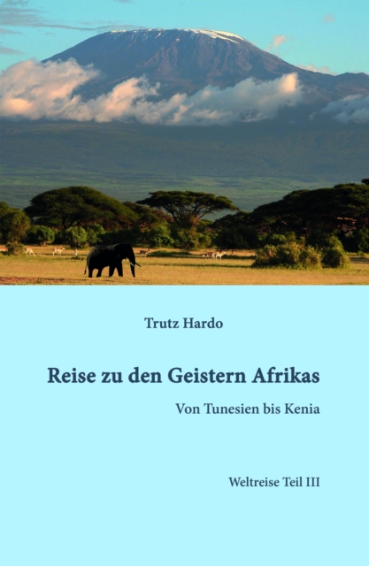 Reise zu den Geistern Afrikas : Weltreise Teil III, EPUB eBook