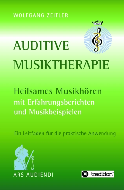 Auditive Musiktherapie : Heilsames Musikhoren - mit Erfahrungsberichten und Musikbeispielen, EPUB eBook