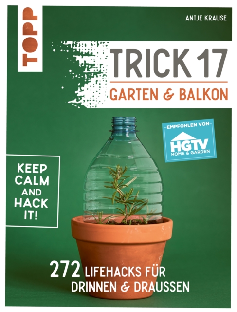 Trick 17 - Garten & Balkon. Empfohlen von HGTV : 272 Lifehacks fur drinnen & drauen, EPUB eBook