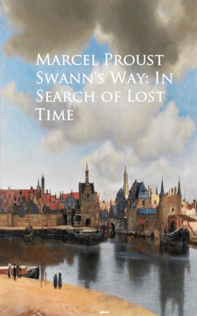 Swann's Way: In Search of Lost Time : Bestsellers and famous Books, EPUB eBook