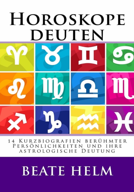 Horoskope deuten : 14 Kurzbiografien beruhmter Personlichkeiten und ihre astrologische Deutung, EPUB eBook