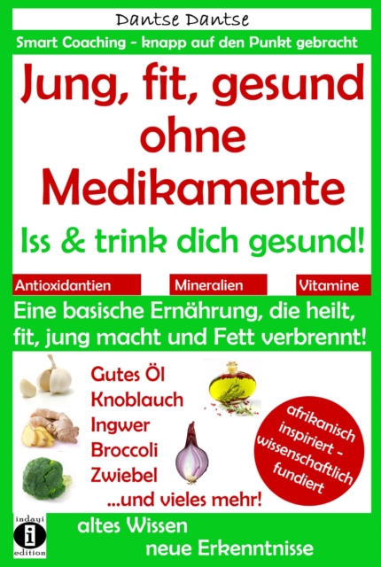 Jung, fit, gesund ohne Medikamente: Iss und trink dich gesund! : Eine Ernahrung, die heilt, fit & jung macht: bitter, basisch, vitamin- und mineralstoff- und antioxidantienreich, EPUB eBook