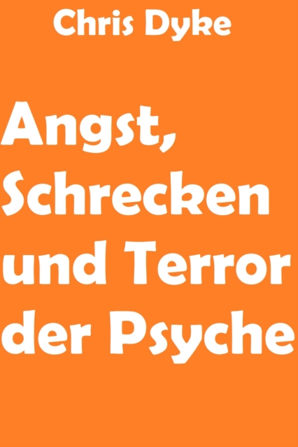 Angst, Schrecken und Terror der Psyche, EPUB eBook