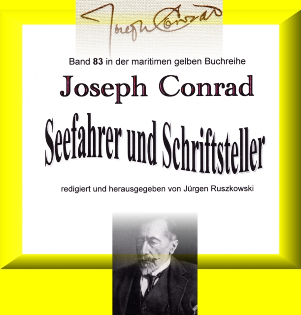 Joseph Conrad - Seefahrer und Schriftsteller : Band 83 in der maritimen gelben Buchreihe bei Jurgen Ruszkowski, EPUB eBook