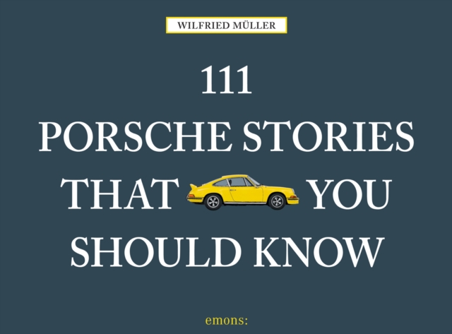 111 Porsche Stories That You Should Know, Hardback Book