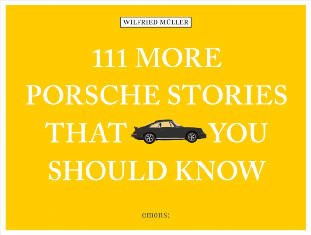 111 More Porsche Stories That You Should Know, Hardback Book