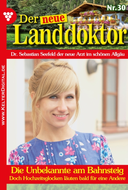 Der neue Landdoktor 30 - Arztroman : Die Unbekannte am Bahnsteig, EPUB eBook