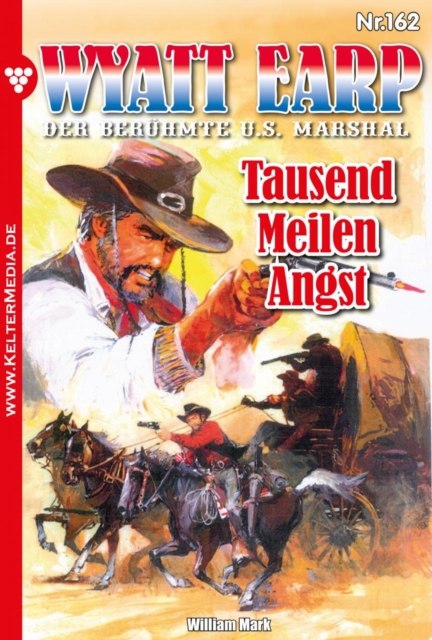Tausend Meilen Angst : Wyatt Earp 162 - Western, EPUB eBook