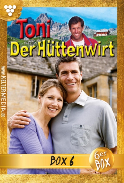 Toni der Huttenwirt Jubilaumsbox 6 - Heimatroman : E-Book 29-34, EPUB eBook
