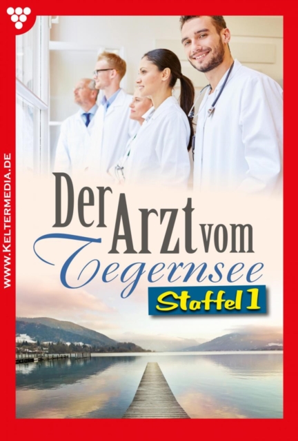 E-Book 1-10 : Der Arzt vom Tegernsee Staffel 1 - Arztroman, EPUB eBook