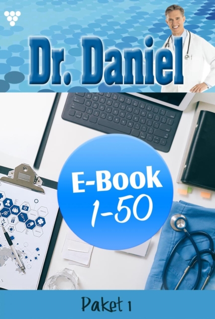 E-Book 1-50 : Dr. Daniel Paket 1 - Arztroman, EPUB eBook