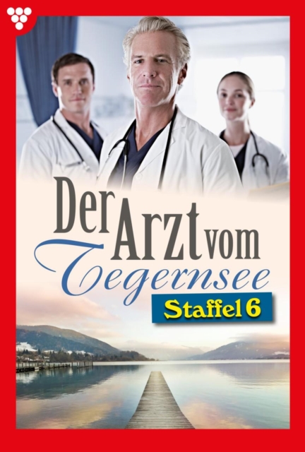E-Book 51-60 : Der Arzt vom Tegernsee Staffel 6 - Arztroman, EPUB eBook