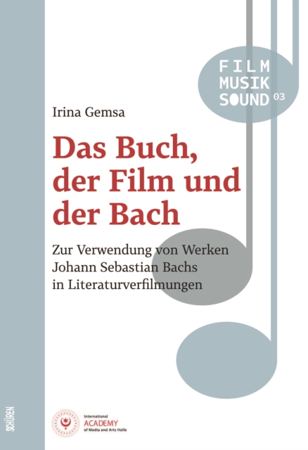 Das Buch, der Film und der Bach : Zur Verwendung von Werken Johann Sebastian Bachs in Literaturverfilmungen, PDF eBook