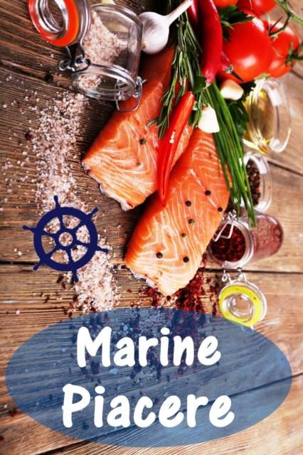 Marine Piacere : 200 deliziose ricette con salmone e frutti di mare (Pesce e Frutti di Mare Cucina), EPUB eBook