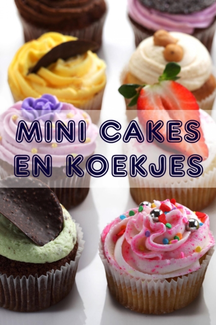 Mini Cakes en Koekjes : 200 recepten voor betoverende mini gebak in een bakken boek, EPUB eBook