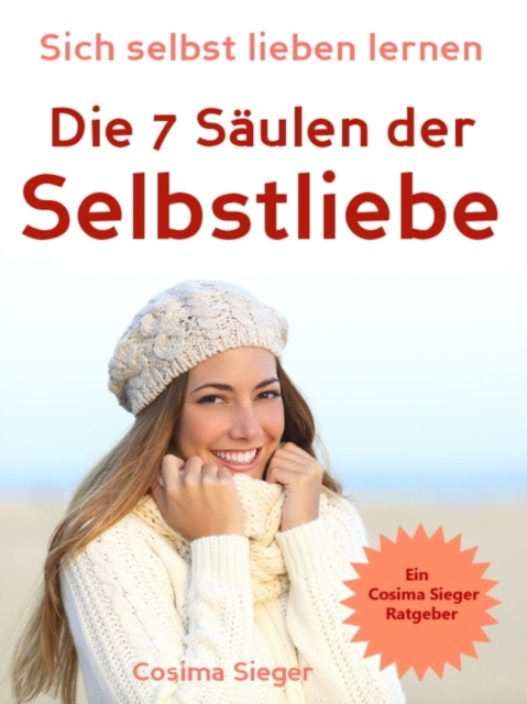 Selbstliebe: Sich selbst lieben lernen - Die 7 Saulen der Selbstliebe : Selbstliebe lernen, Selbstwertgefuhl starken, Selbstbewusstsein starken, sich selbst lieben lernen, selbstbewusster werden, gluc, EPUB eBook