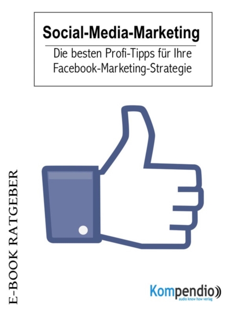 Social-Media-Marketing : Die besten Profi-Tipps fur Ihre Facebook-Marketing-Strategie, EPUB eBook