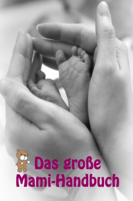 Das groe Mami-Handbuch : Alles rund um Schwangerschaft, Geburt und Babyschlaf! (Schwangerschafts-Ratgeber), EPUB eBook