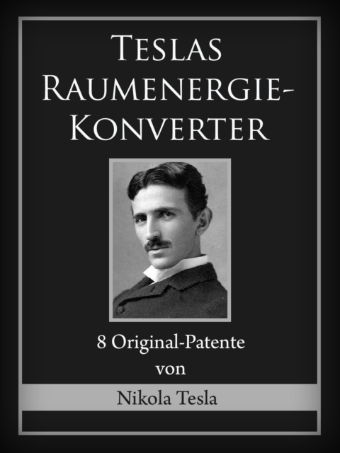Teslas Raumenergie-Konverter : 8 Original-Patente, EPUB eBook