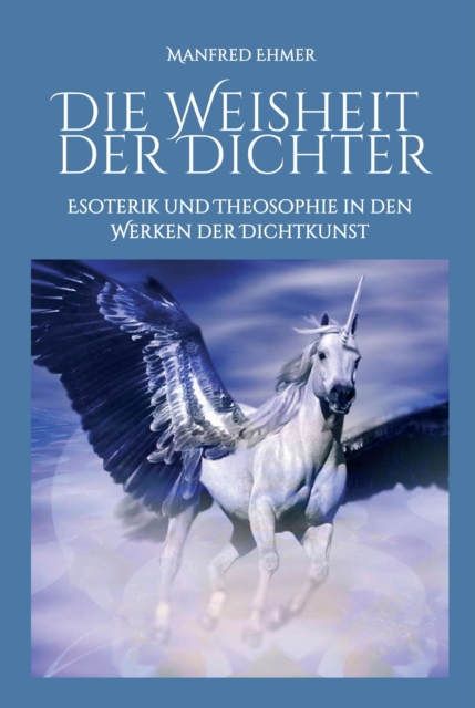 Die Weisheit der Dichter : Esoterik und Theosophie in den Werken der Dichtkunst, EPUB eBook