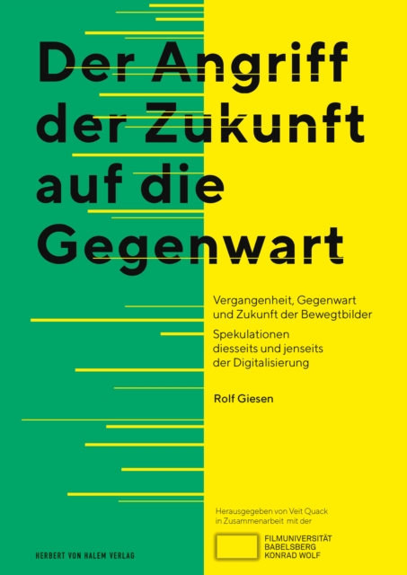 Der Angriff der Zukunft auf die Gegenwart : Vergangenheit, Gegenwart und Zukunft der Bewegtbilder Spekulationen diesseits und jenseits der Digitalisierung, PDF eBook