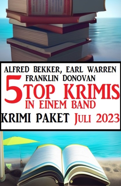 5 Top Krimis in einem Band Juli 2023: Krimi Paket, EPUB eBook