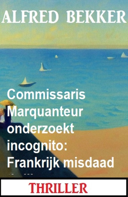 Commissaris Marquanteur onderzoekt incognito: Frankrijk misdaad thriller, EPUB eBook