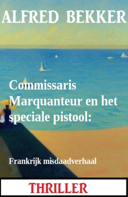 Commissaris Marquanteur en het speciale pistool: Frankrijk misdaadverhaal, EPUB eBook