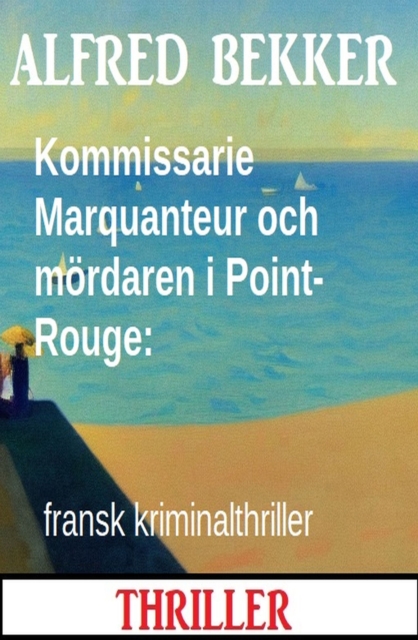Kommissarie Marquanteur och mordaren i Point-Rouge: fransk kriminalthriller, EPUB eBook