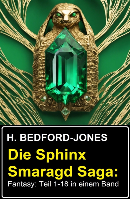 Die Sphinx Smaragd Saga: Fantasy: Teil 1-18 in einem Band, EPUB eBook