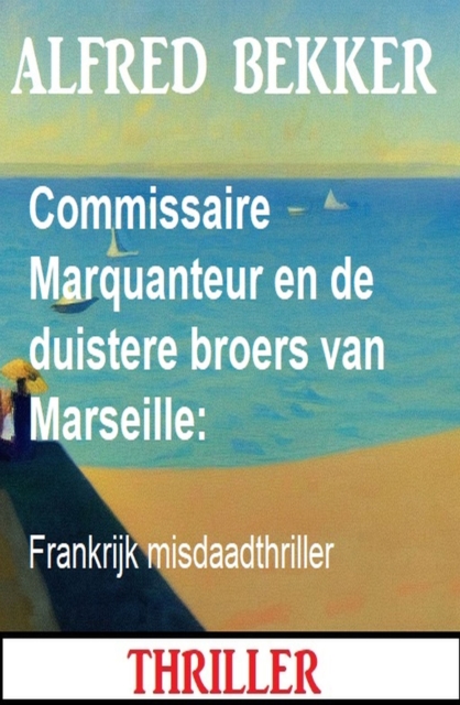 Commissaire Marquanteur en de duistere broers van Marseille: Frankrijk misdaadthriller, EPUB eBook