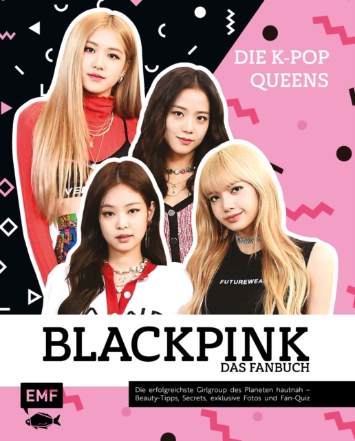 Blackpink - Die K-Pop-Queens - Das Fanbuch : Die erfolgreichste Girlgroup des Planeten hautnah - Beauty-Tipps, Secrets, exklusive Fotos und Fan-Quiz, EPUB eBook