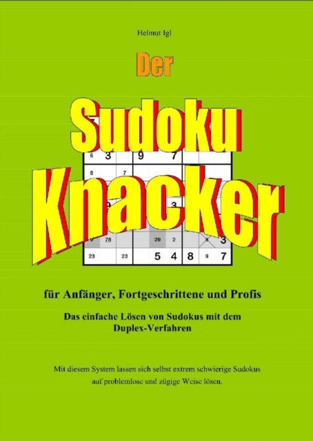 Der Sudoku-Knacker : Das einfache Losen von Sudokus mit dem Duplex-Verfahren fur Anfanger, Fortgeschrittene und Profis., EPUB eBook