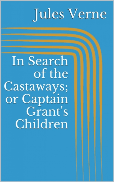 In Search of the Castaways; or Captain Grant's Children, EPUB eBook