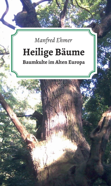 Heilige Baume : Baumkulte im Alten Europa, EPUB eBook