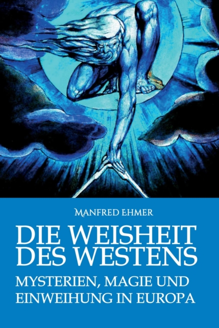 Die Weisheit des Westens : Mysterien, Magie und Einweihung in Europa, EPUB eBook