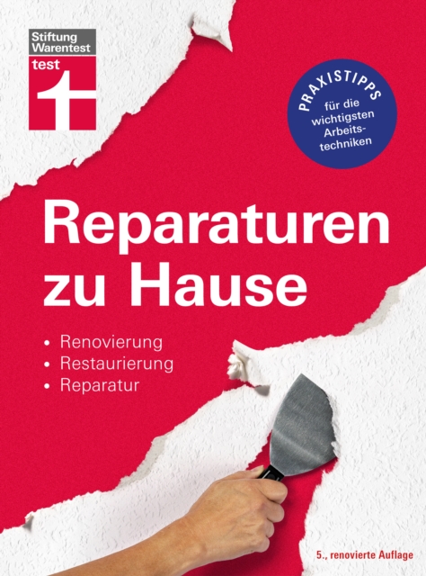 Reparaturen zu Hause : Technische Probleme beheben - Praxistipps fur die wichtigsten Arbeitstechniken - fur Mieter und Eigentumer: Renovierung, Restaurierung, Reparatur, EPUB eBook